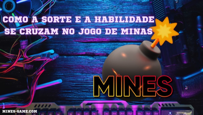 Como a sorte e a habilidade se cruzam no jogo de minas
